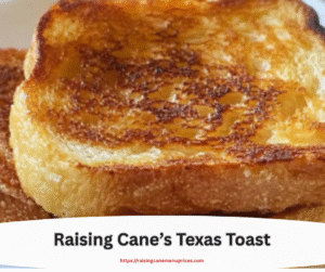 Raising Cane’s Texas Toast